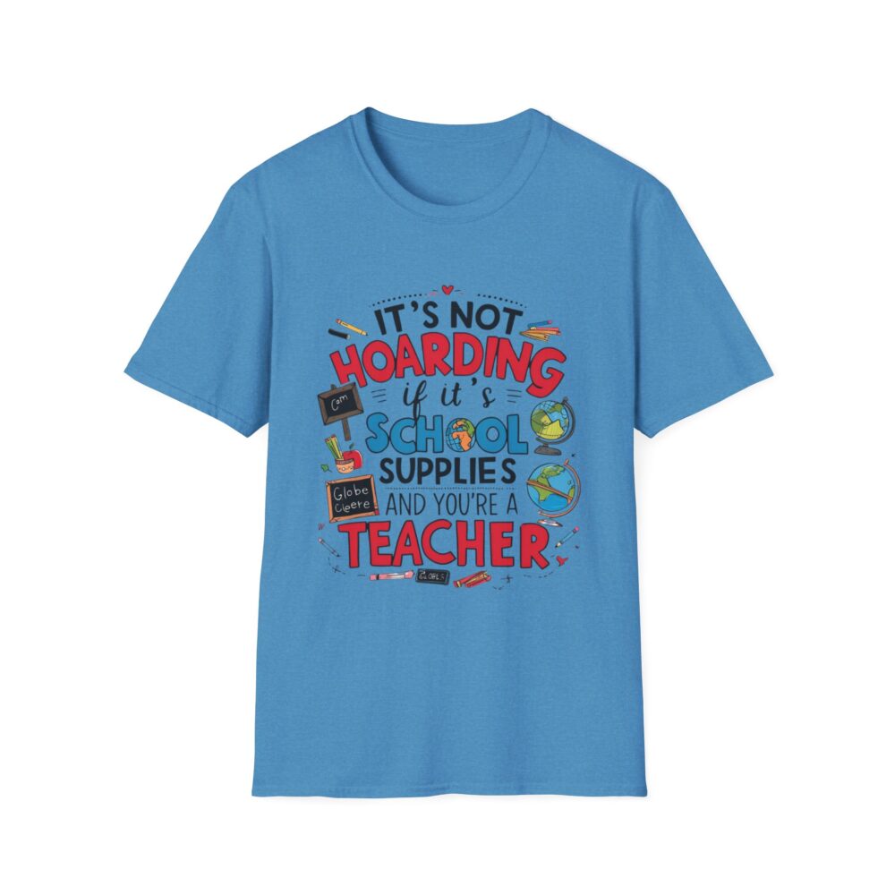 It's Not Hoarding If It's School Supplies... - Unisex Soft Style T-Shirt - Image 29