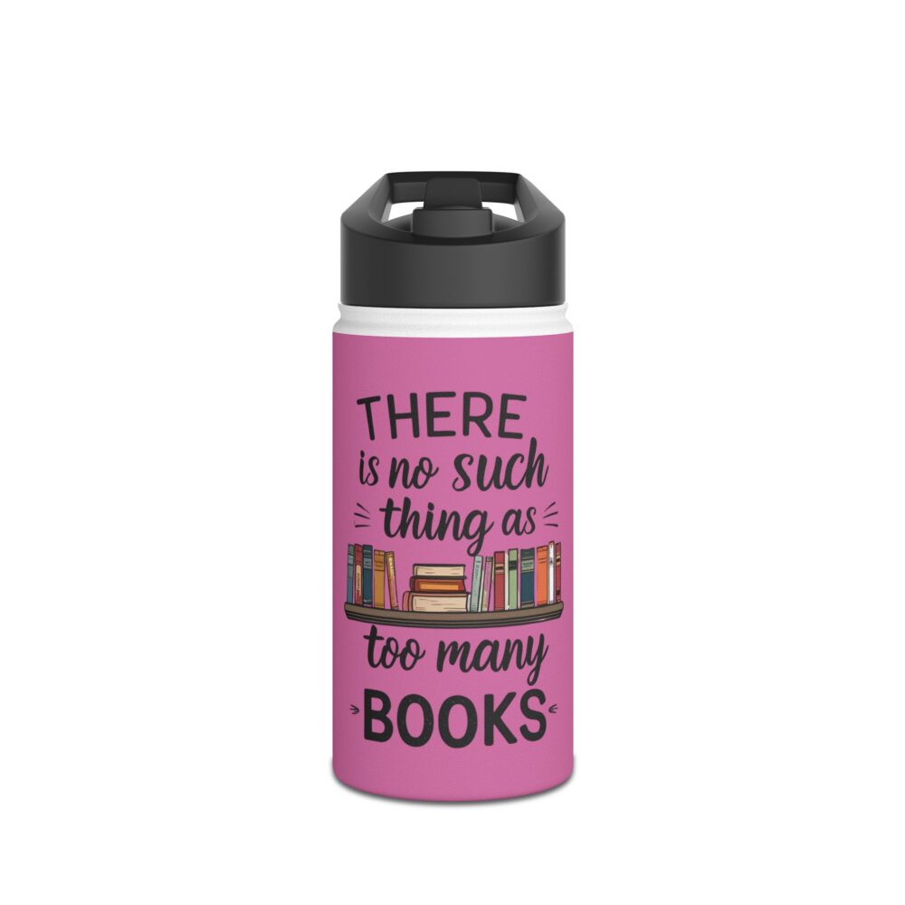 There is no such thing as too many books (pink) - Stainless Steel Water Bottle