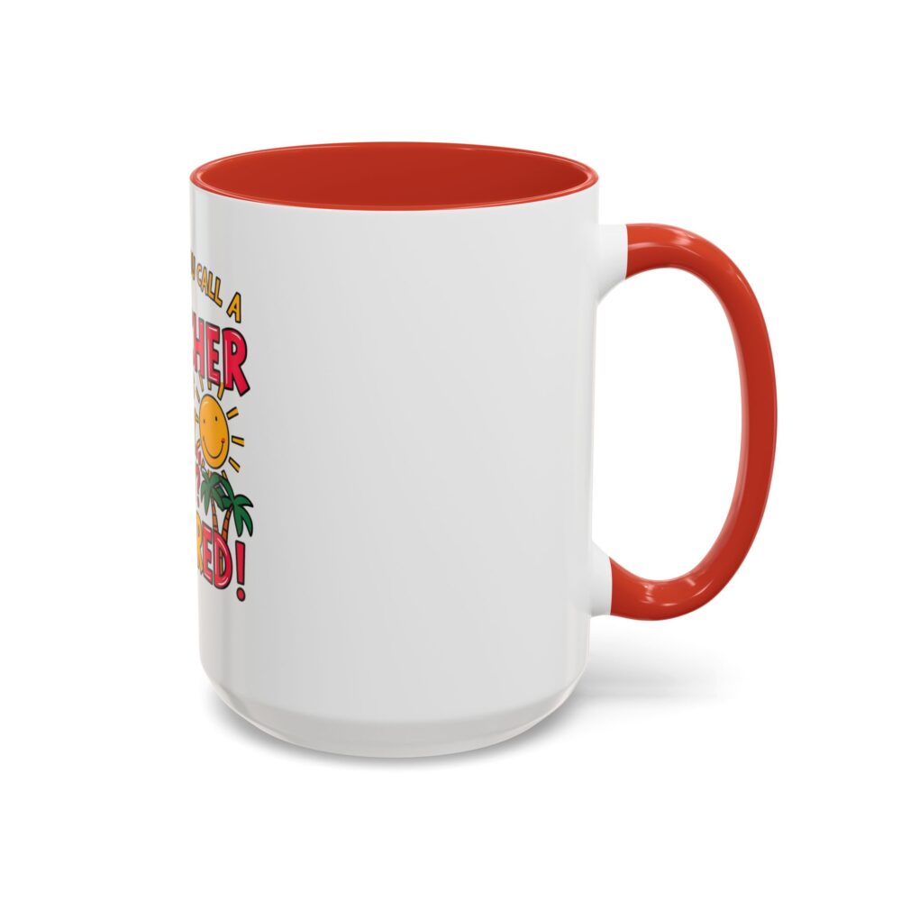 What Do You Call a Teacher Who is Happy on Monday? Retired - Coffee Mug - Image 30