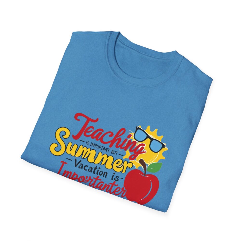 Teaching is Important Summer Vacation - Unisex Soft Style T-Shirt - Image 28
