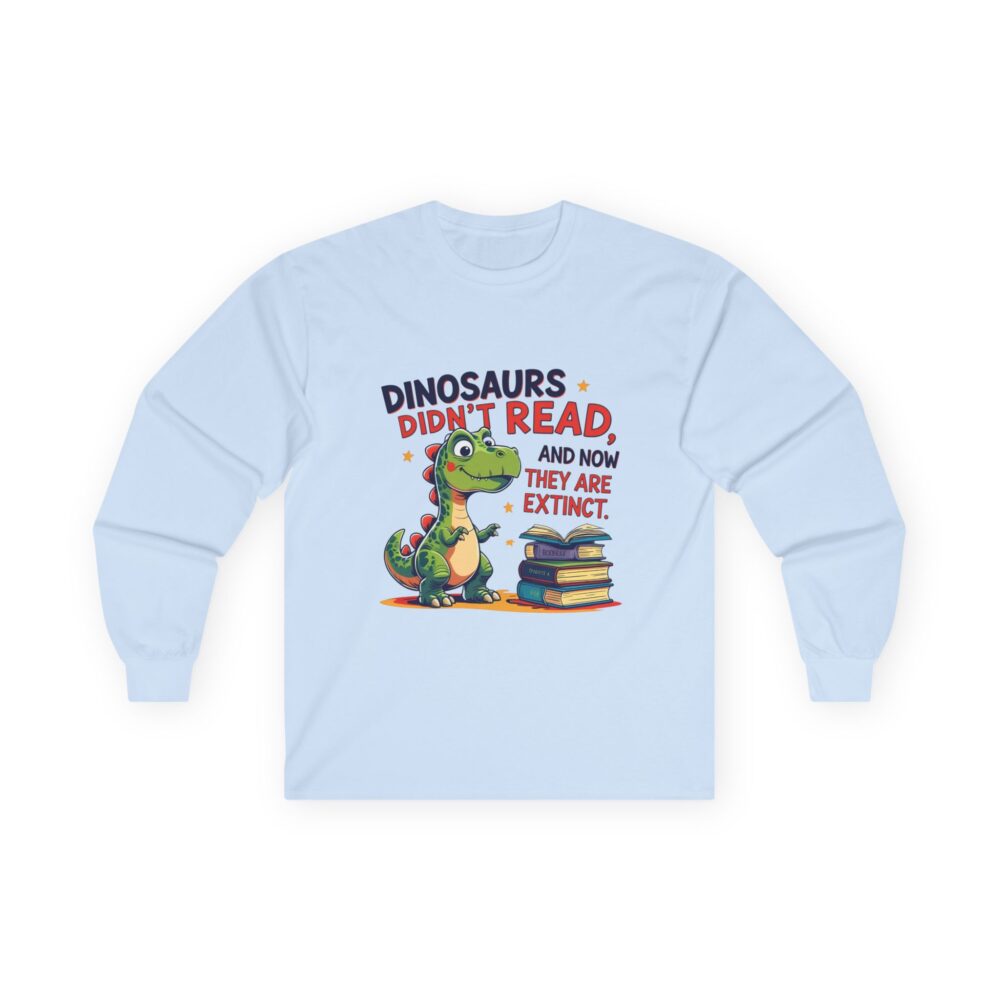 Dinosaurs Didn't Read, and Now They are Extinct - Unisex Long Sleeve Tee - Image 13