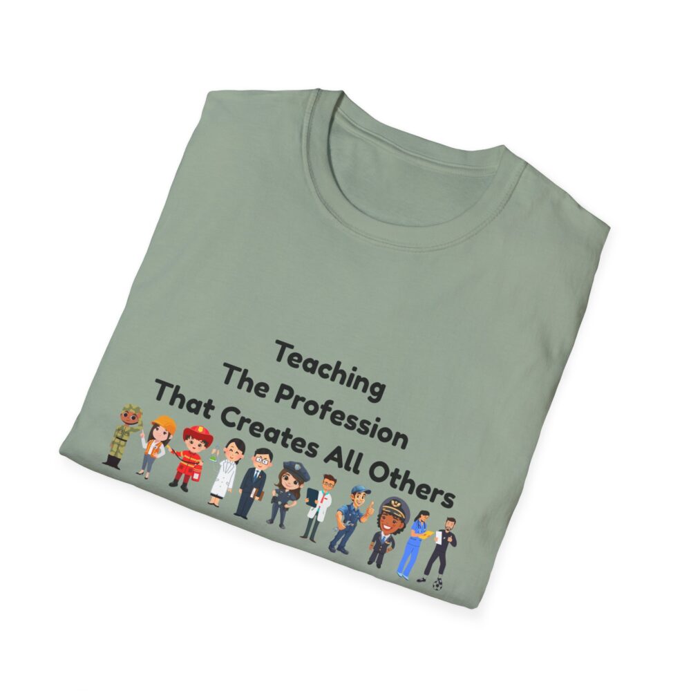 Teaching The Profession That Creates All Others-Unisex Soft style T-Shirt - Image 28