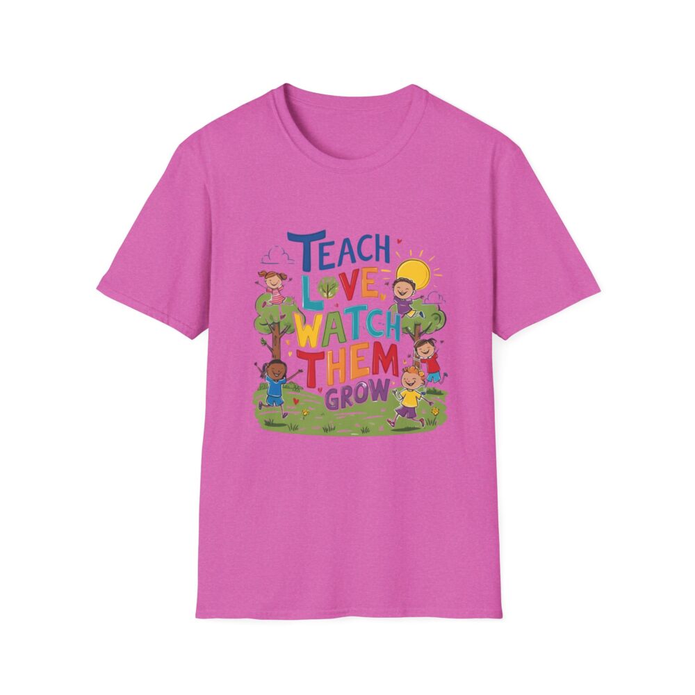 Teach Them, Love Them, Watch Them Grow - Unisex Soft Style T-Shirt - Image 37