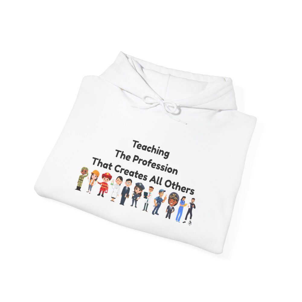 Teaching The Profession That Creates All Others - Unisex Hoodie - Image 4