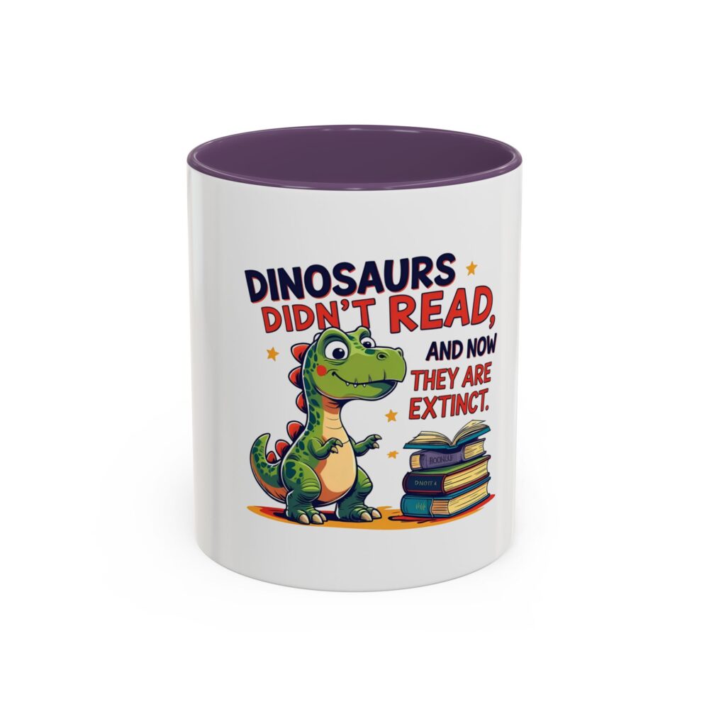 Dinosaurs Didn't Read, and Now They are Extinct - Coffee Mug - Image 45
