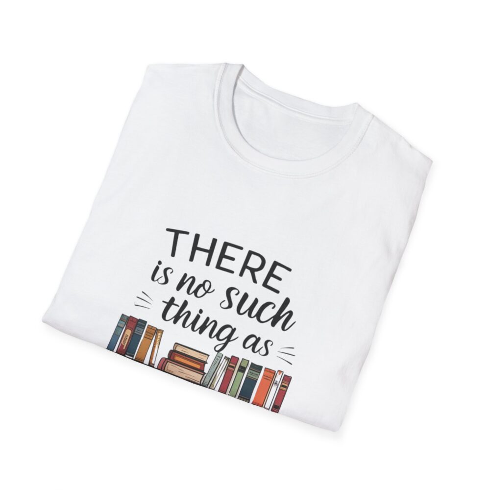 There is no such thing as too many books - Unisex Soft Style T-Shirt - Image 4