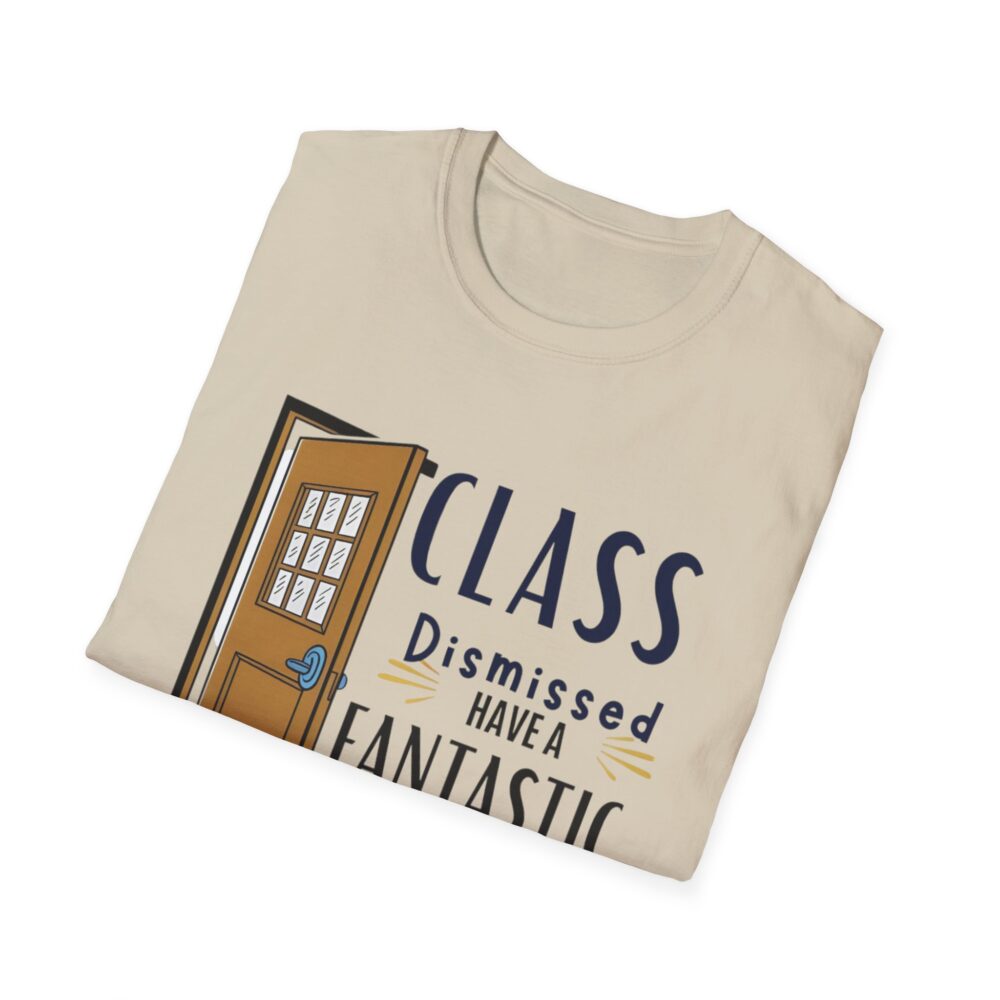 Class Dismissed Have a Fantastic Summer - Unisex Soft Style T-Shirt - Image 8