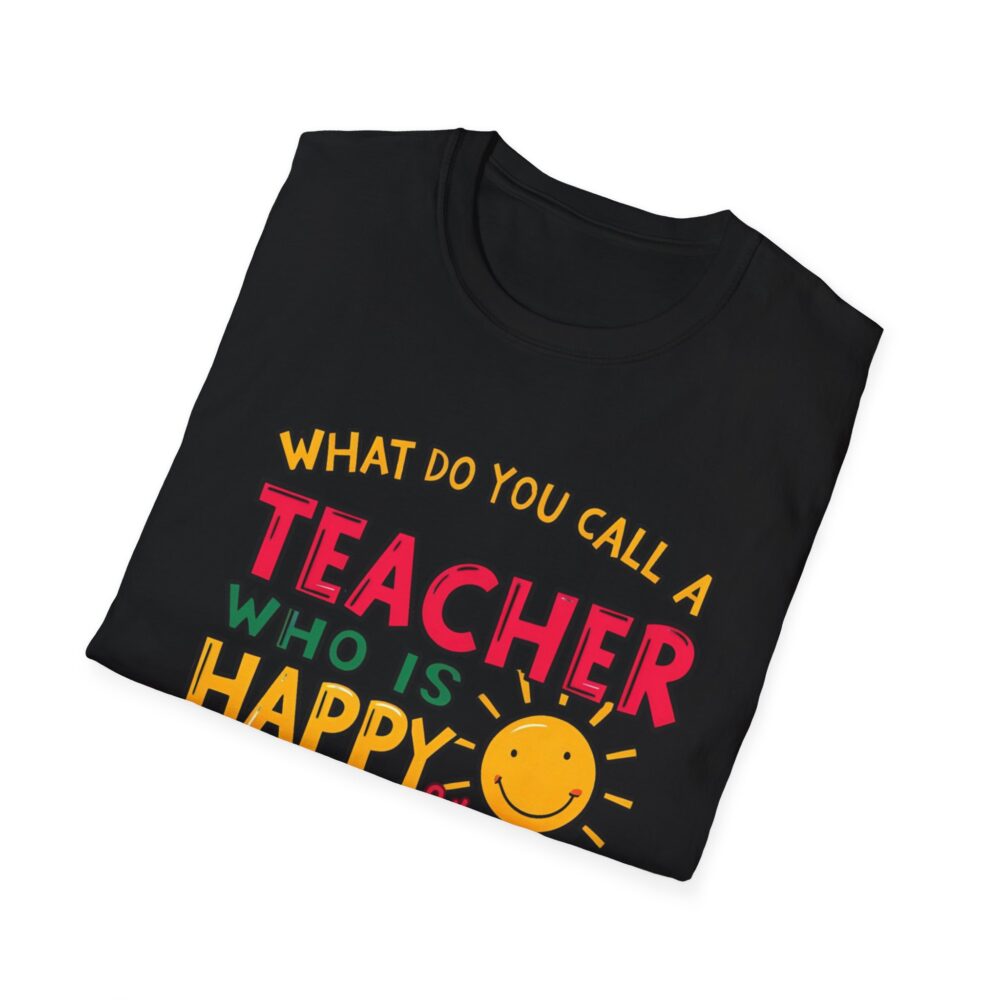 What Do You Call a Teacher Who is Happy on Monday? -  Unisex Soft Style T-Shirt - Image 8