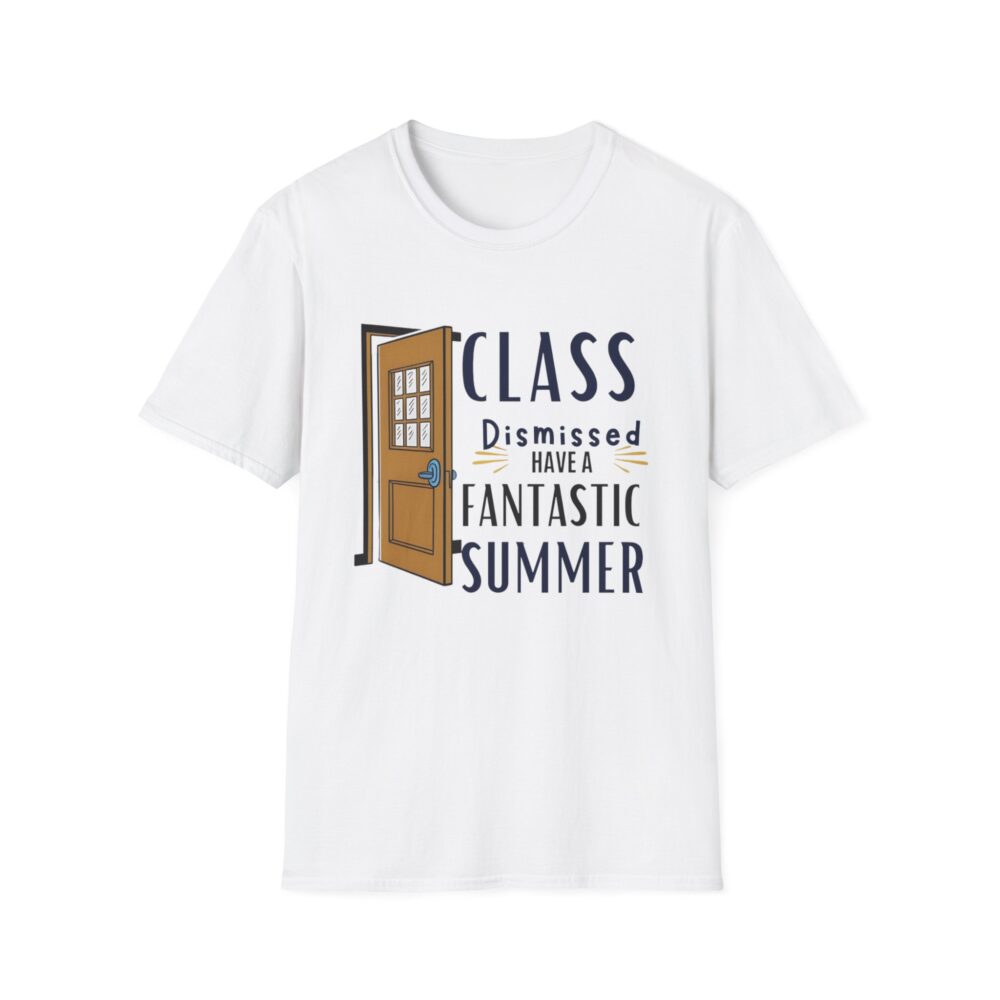 Class Dismissed Have a Fantastic Summer - Unisex Soft Style T-Shirt