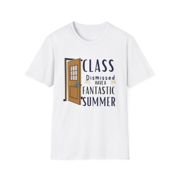 Class Dismissed Have a Fantastic Summer - Unisex Soft Style T-Shirt