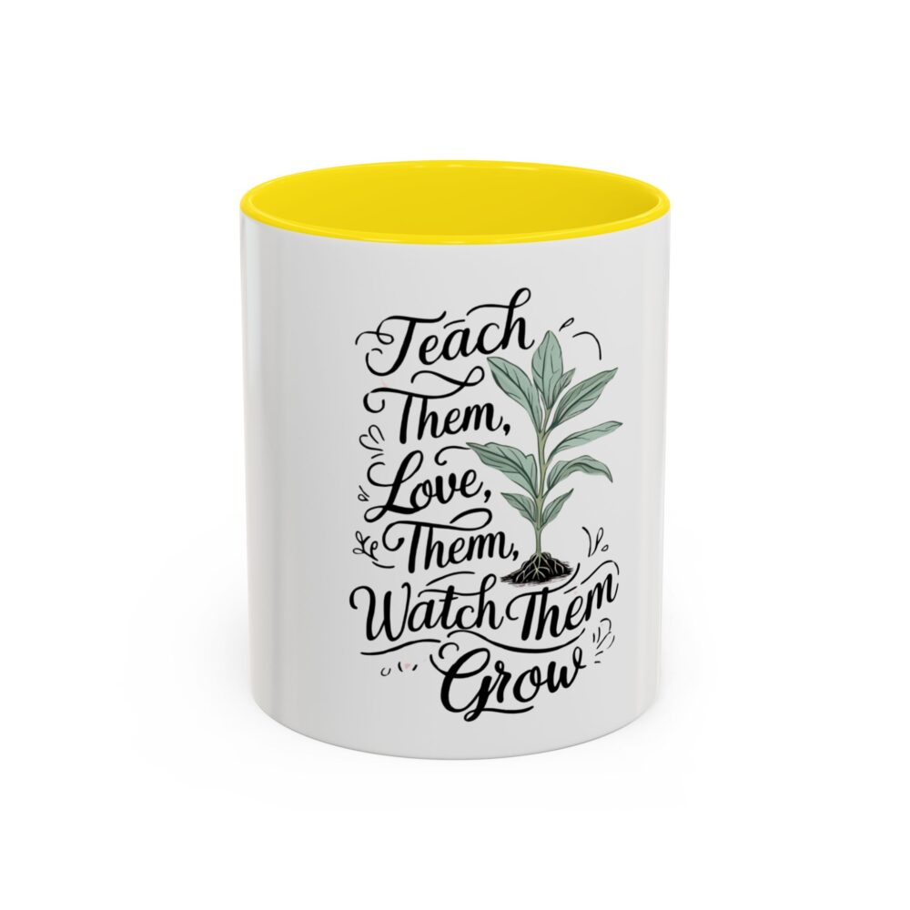 Teach Them, Love Them, Watch Them Grow - Coffee Mug (11, 15oz) - Image 49