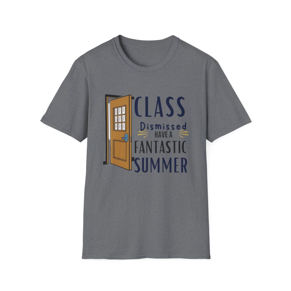Class Dismissed Have a Fantastic Summer - Unisex Soft Style T-Shirt - Image 21