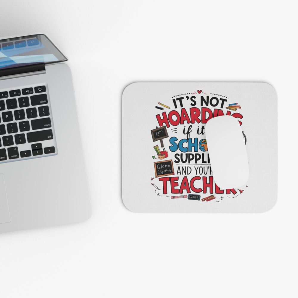 It's Not Hoarding If It's School Supplies and You're a Teacher - Mouse Pad - Image 4