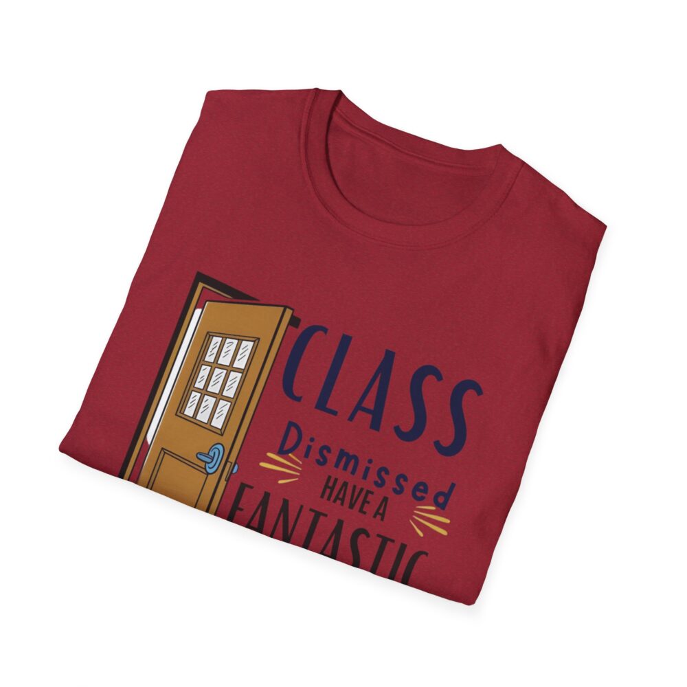 Class Dismissed Have a Fantastic Summer - Unisex Soft Style T-Shirt - Image 60