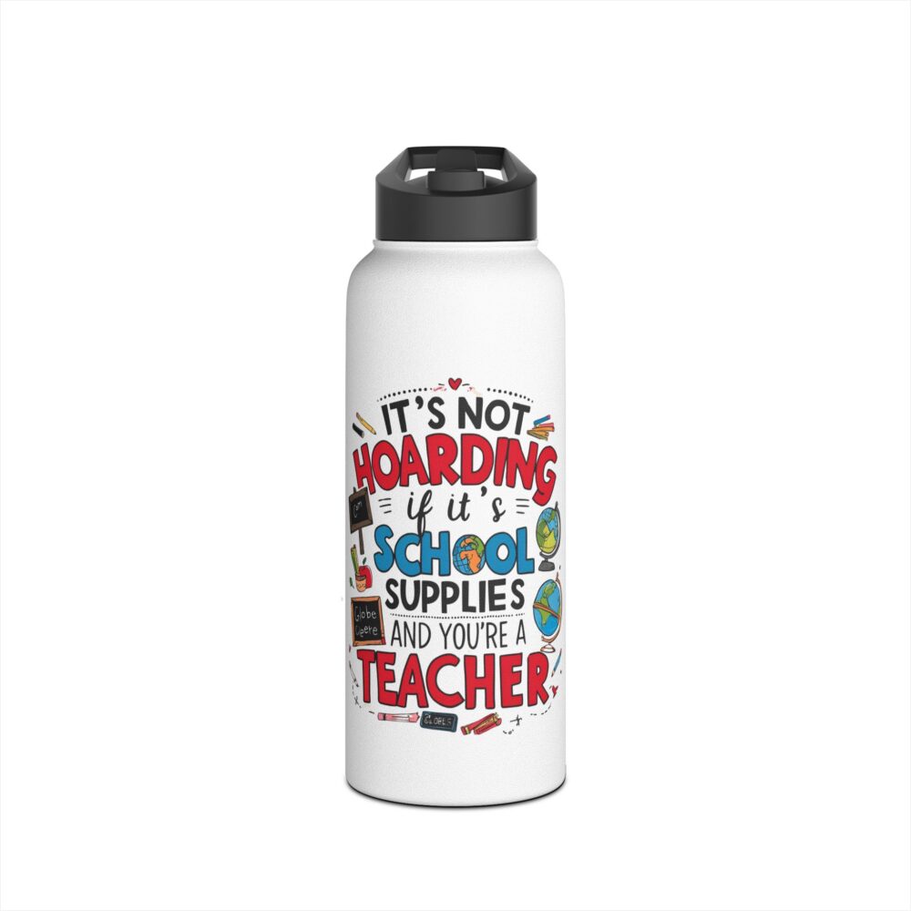 It's Not Hoarding If It's School Supplies and... - Stainless Steel Water Bottle - Image 9