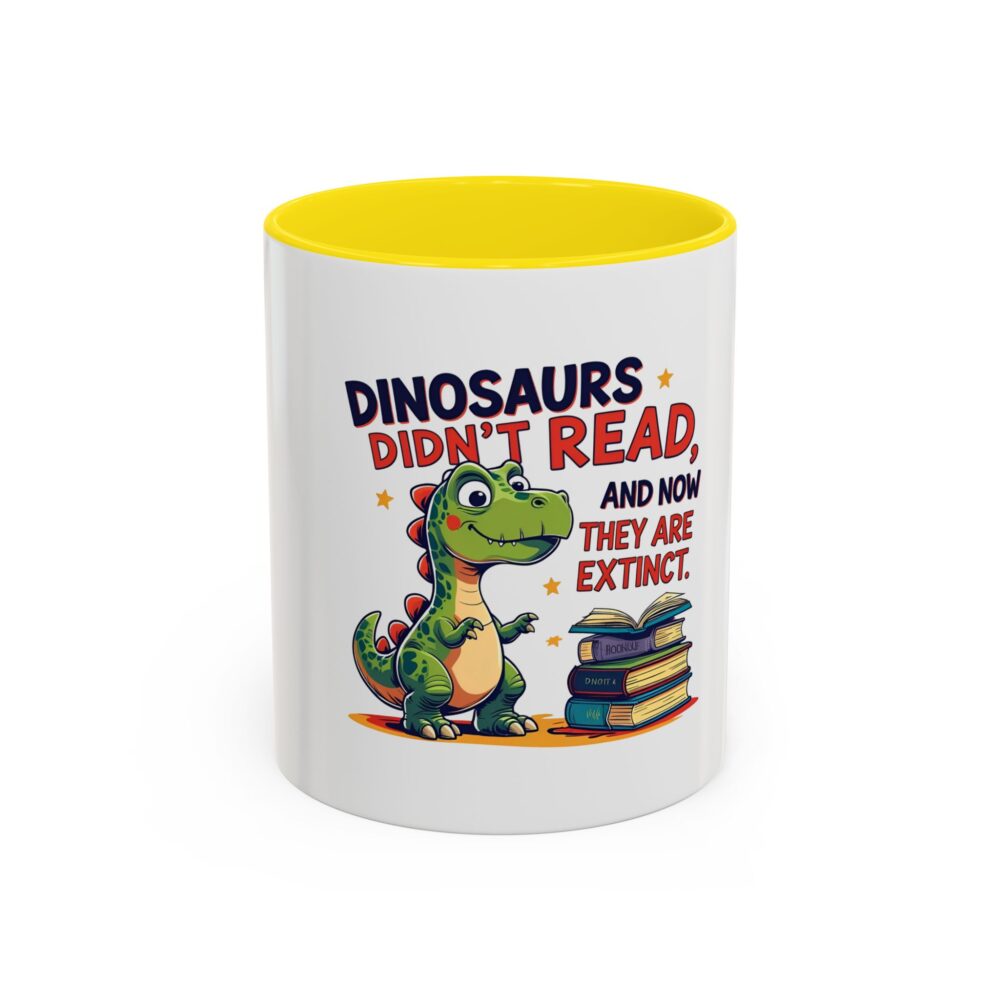 Dinosaurs Didn't Read, and Now They are Extinct - Coffee Mug - Image 49