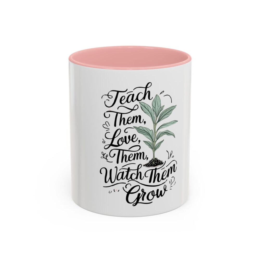 Teach Them, Love Them, Watch Them Grow - Coffee Mug (11, 15oz) - Image 9