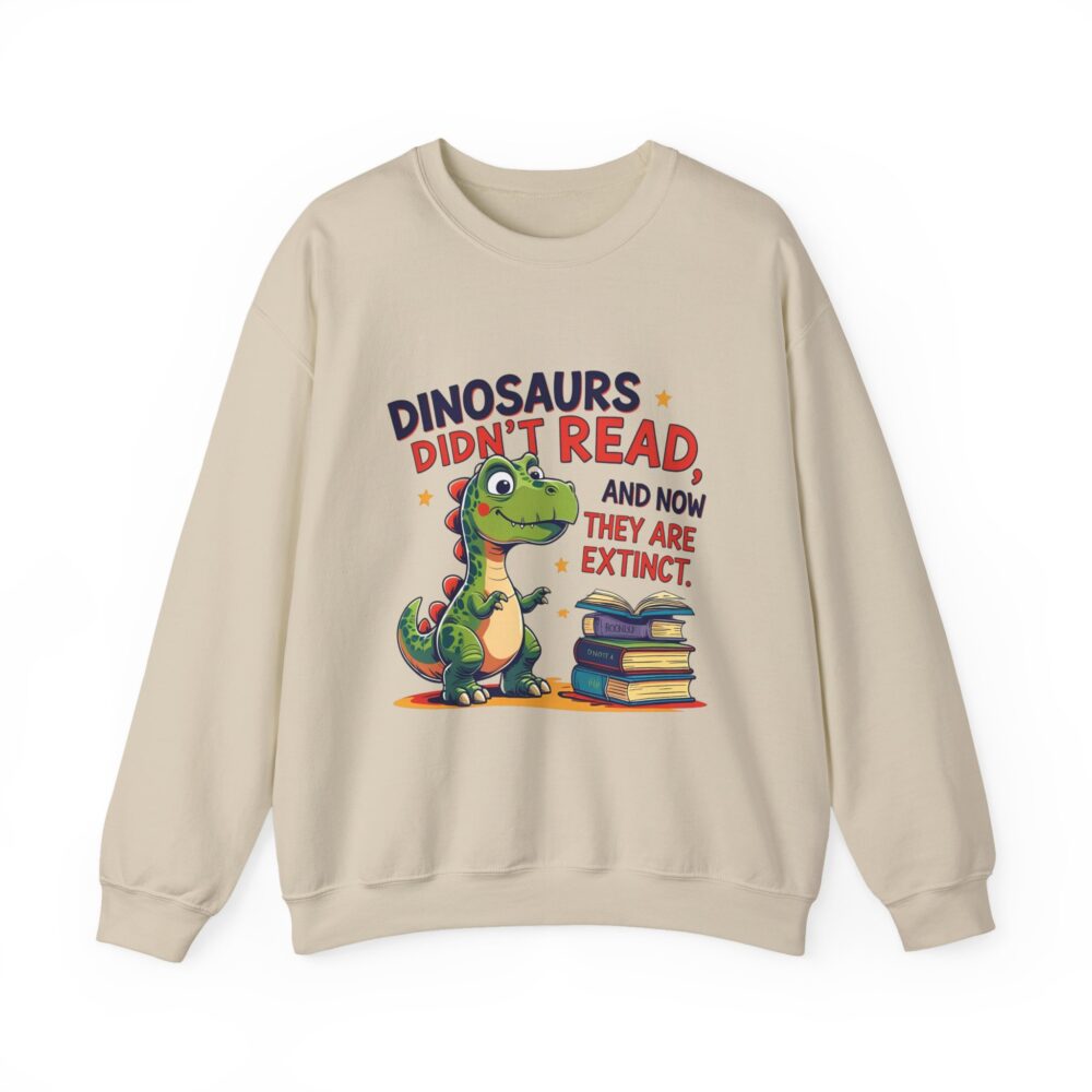 Dinosaurs Didn't Read, and Now They are Extinct -  Crewneck Sweatshirt - Image 9