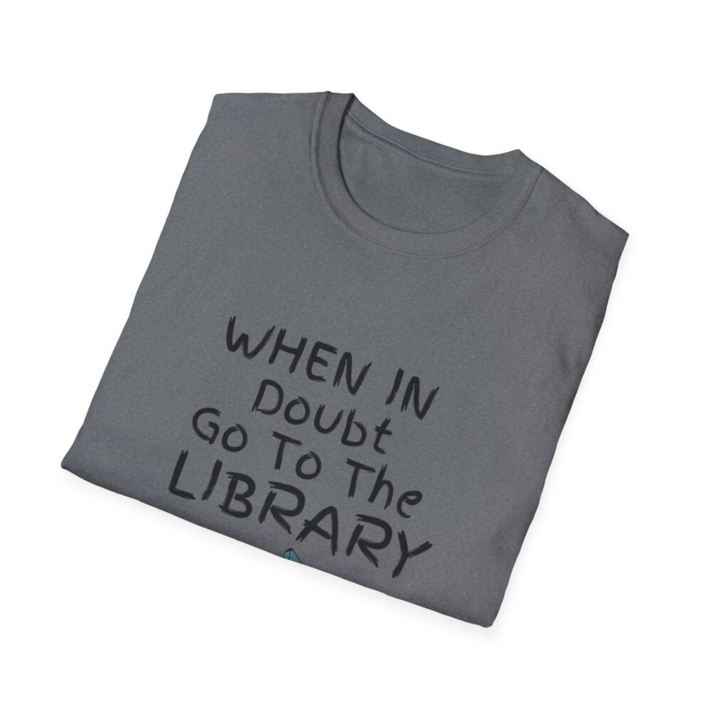 When in Doubt Go To The Library - Unisex Soft Style T-Shirt - Image 32