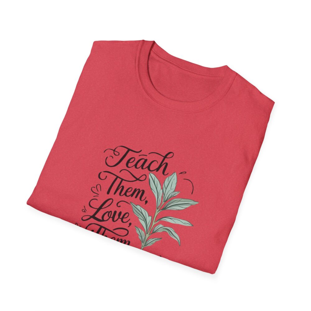 Teach Them, Love Them, Watch Them Grow - Unisex Soft Style T-Shirt - Image 40