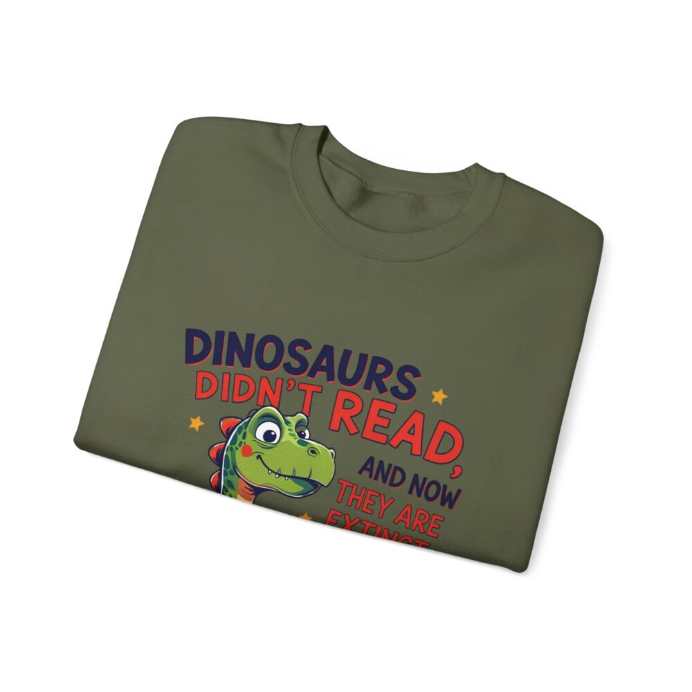 Dinosaurs Didn't Read, and Now They are Extinct -  Crewneck Sweatshirt - Image 19