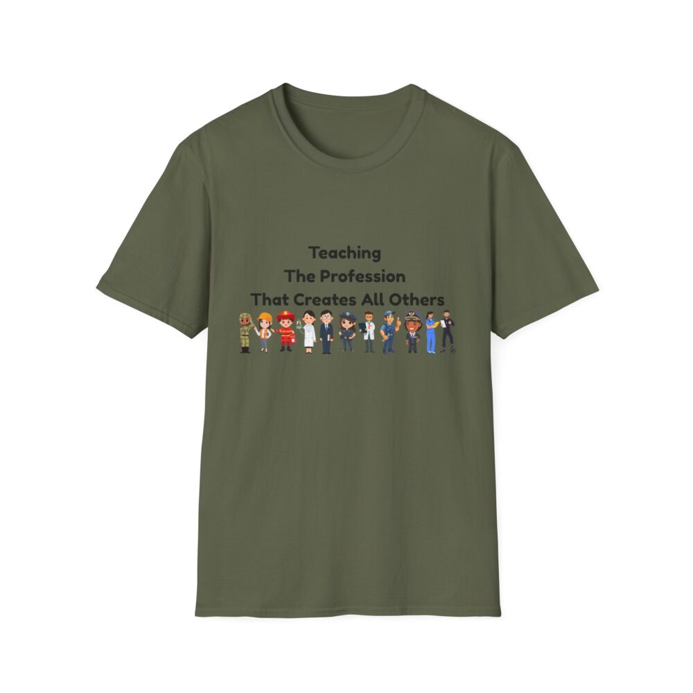 Teaching The Profession That Creates All Others-Unisex Soft style T-Shirt - Image 21