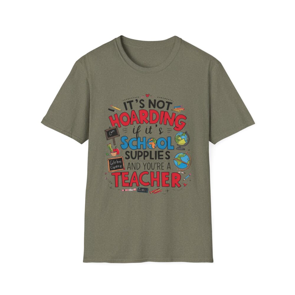 It's Not Hoarding If It's School Supplies... - Unisex Soft Style T-Shirt - Image 13
