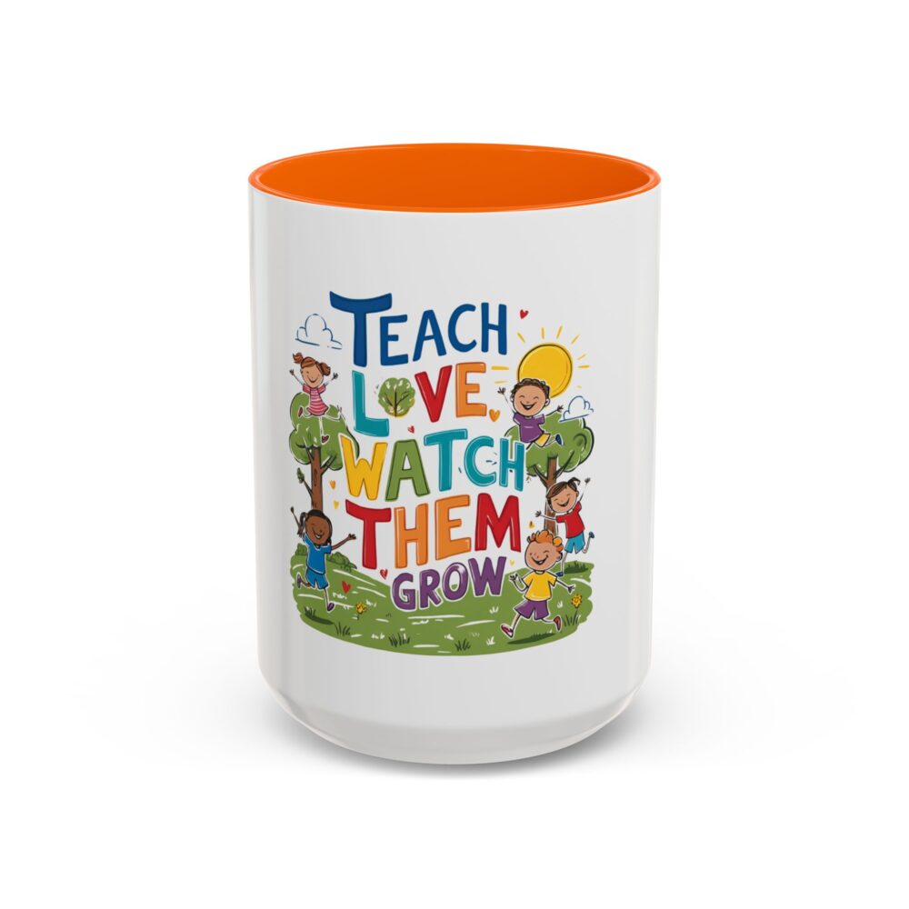 Teach Them, Love Them, Watch Them Grow - Coffee Mug (11, 15oz) - Image 53