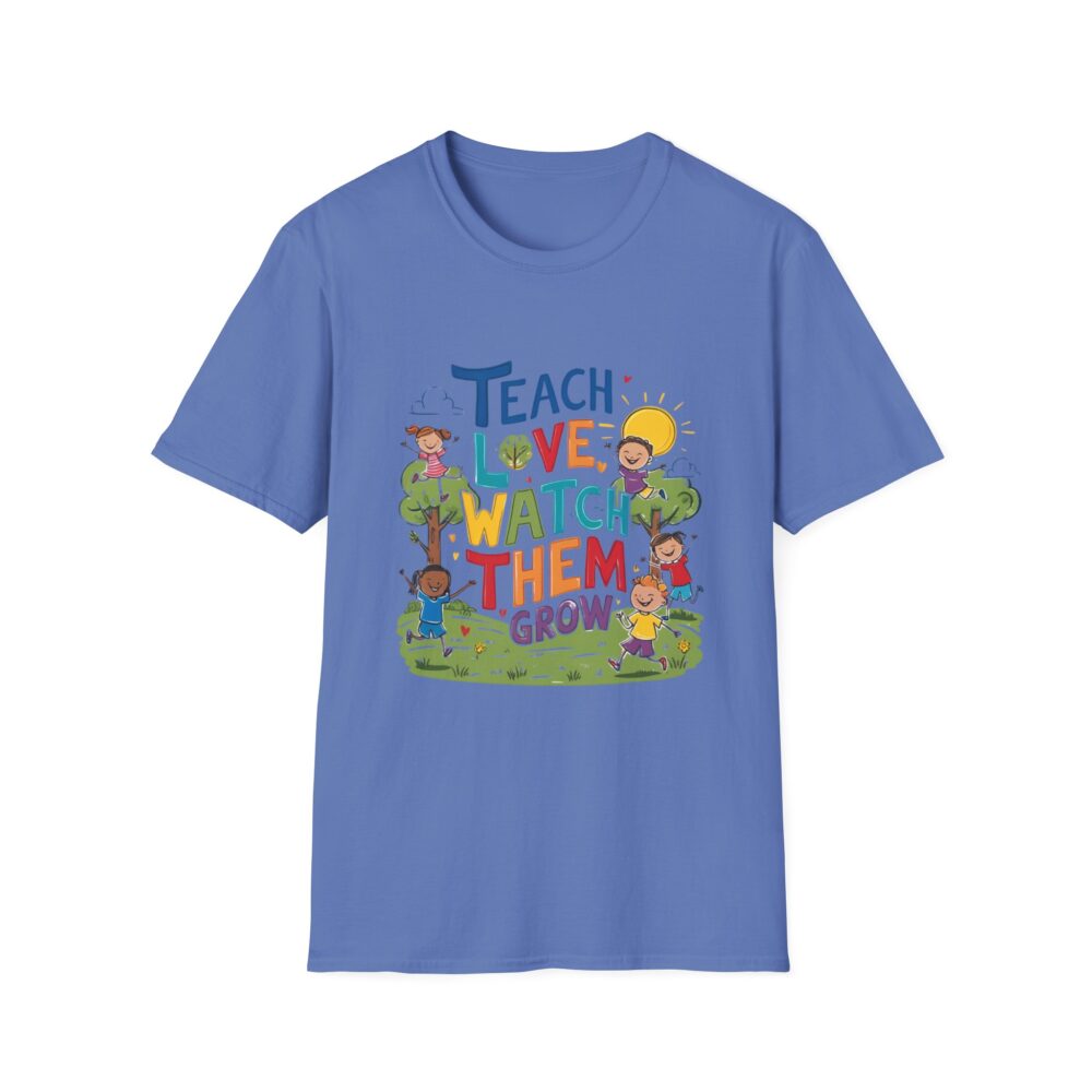Teach Them, Love Them, Watch Them Grow - Unisex Soft Style T-Shirt - Image 25