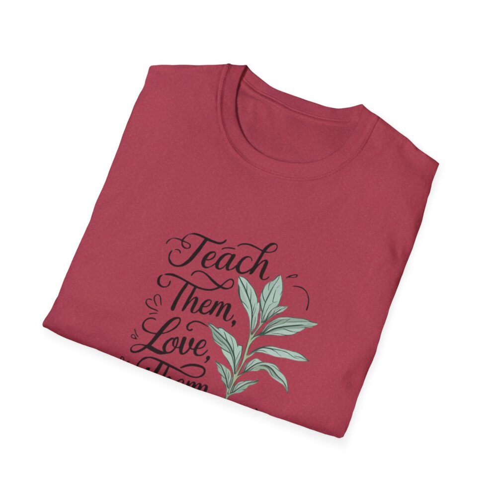 Teach Them, Love Them, Watch Them Grow - Unisex Soft Style T-Shirt - Image 44