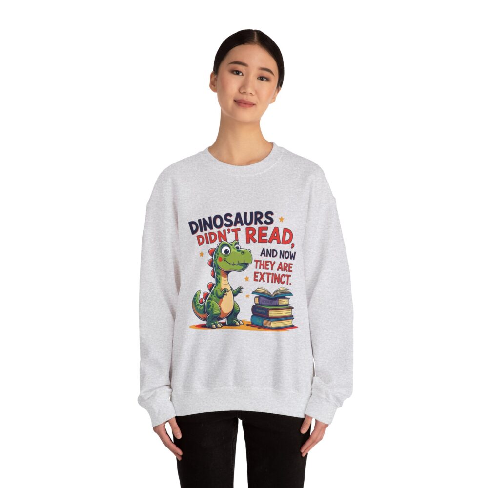 Dinosaurs Didn't Read, and Now They are Extinct -  Crewneck Sweatshirt - Image 8