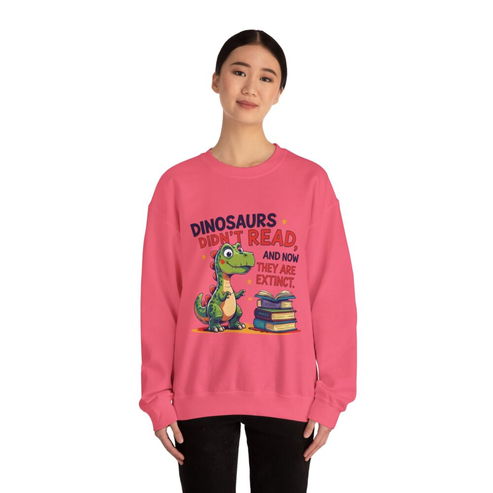 Dinosaurs Didn't Read, and Now They are Extinct -  Crewneck Sweatshirt - Image 44