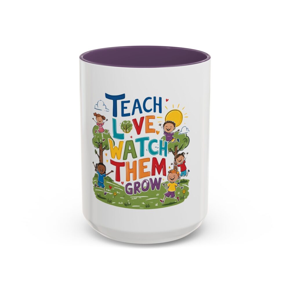 Teach Them, Love Them, Watch Them Grow - Coffee Mug (11, 15oz) - Image 57