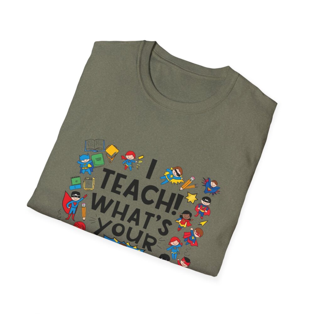 I Teach! What's Your Superpower? - Unisex Soft Style T-Shirt - Image 16