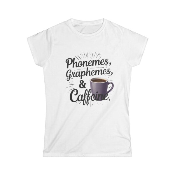 Phonemes, Graphemes, & Caffeine (Coffee) - Women's Soft style t-shirt