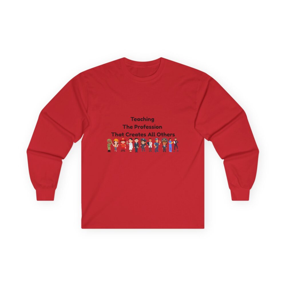 Teaching The Profession That Creates All Others - Unisex Long Sleeve Tee - Image 22