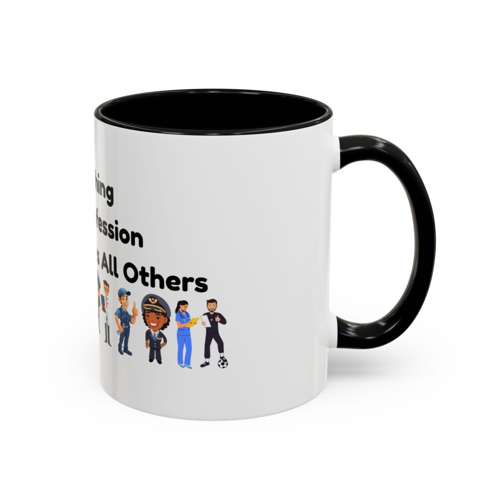 Teaching The Profession That Creates All Others - Coffee Mug - Image 2