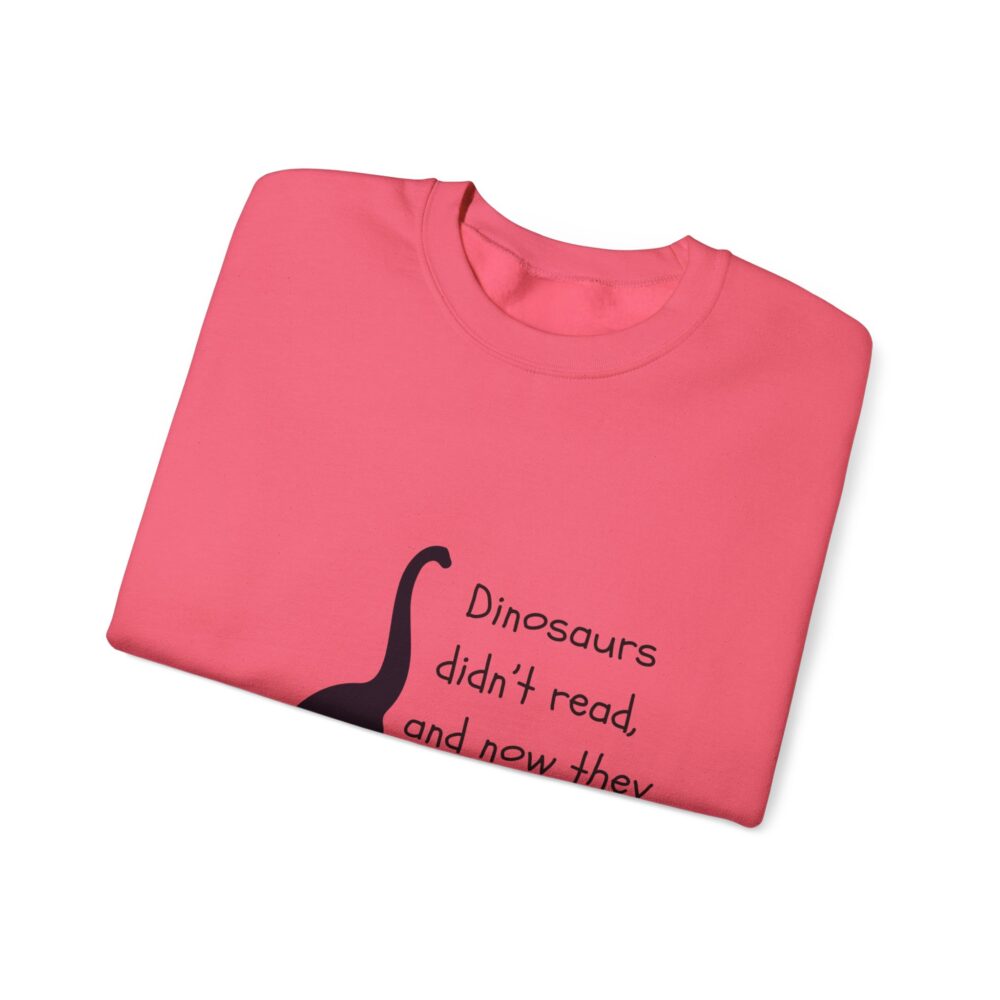 Dinosaurs Didn't Read, and Now They are Extinct (B&W)-Crewneck Sweatshirt - Image 43