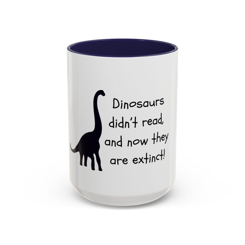 Dinosaurs Didn't Read, and Now They are Extinct (B&W) - Coffee Mug - Image 21