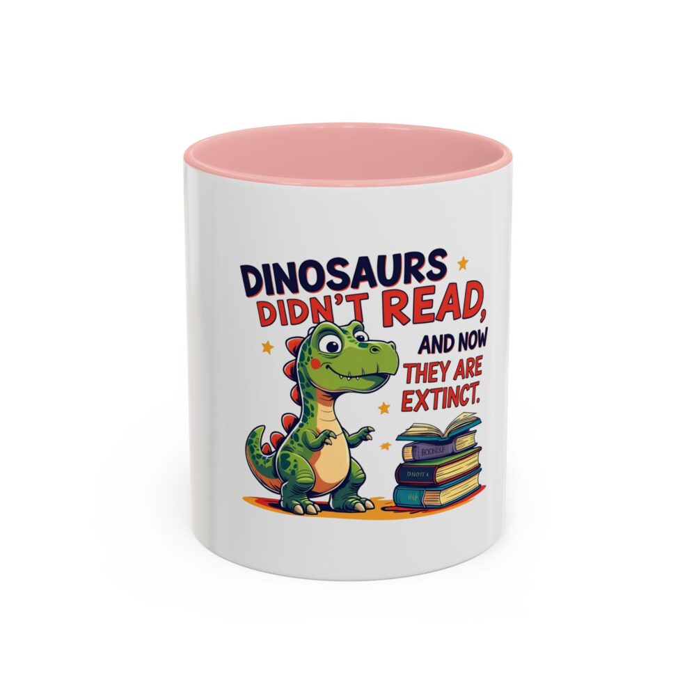 Dinosaurs Didn't Read, and Now They are Extinct - Coffee Mug - Image 9