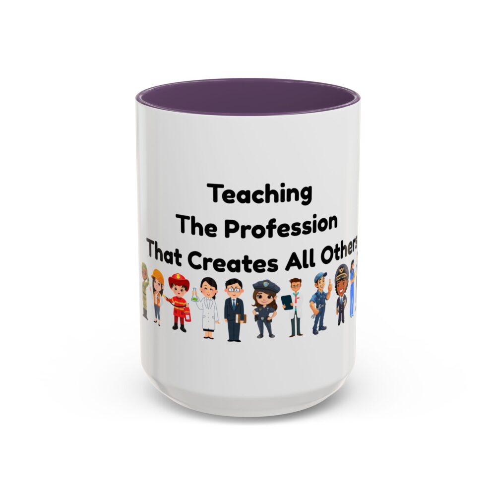 Teaching The Profession That Creates All Others - Coffee Mug - Image 57