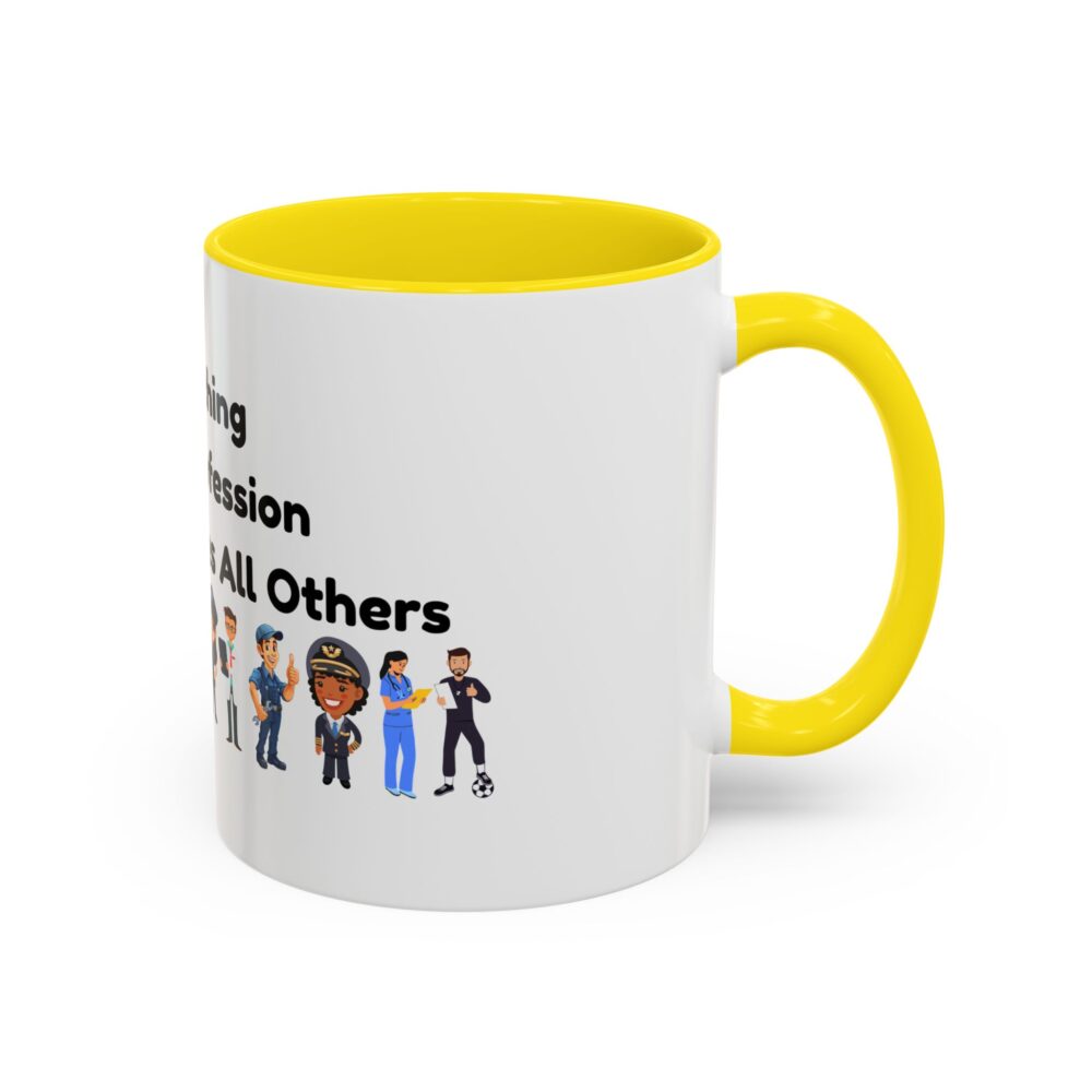 Teaching The Profession That Creates All Others - Coffee Mug - Image 50