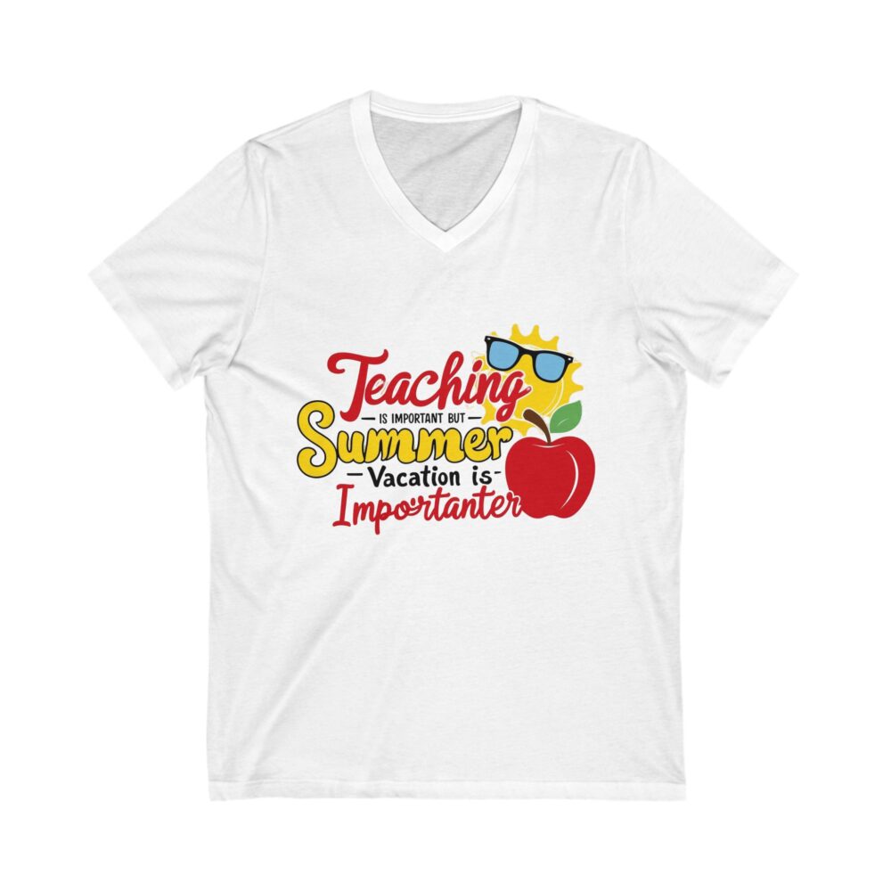 Teaching is Important Summer Vacation is Importanter - Unisex V-Neck Tee