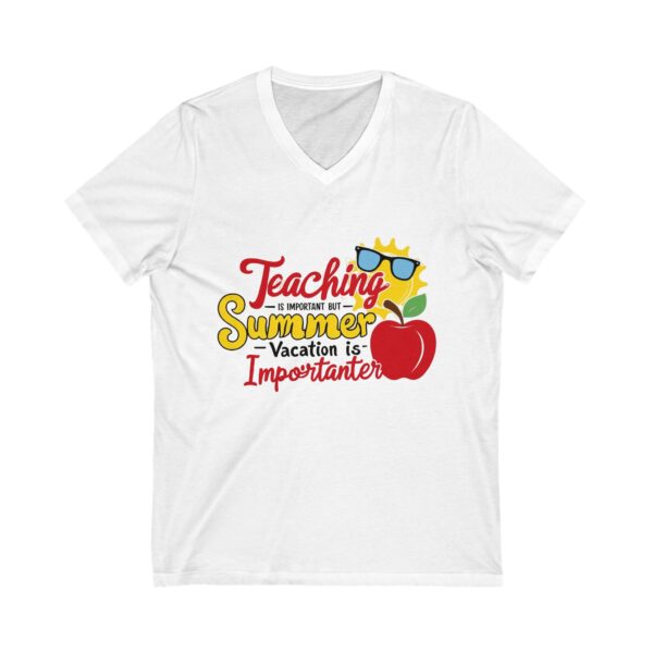 Teaching is Important Summer Vacation is Importanter - Unisex V-Neck Tee