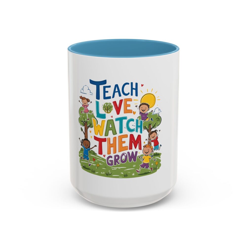 Teach Them, Love Them, Watch Them Grow - Coffee Mug (11, 15oz) - Image 37