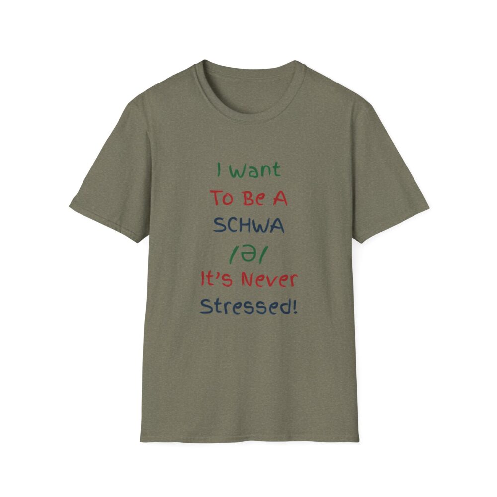 I Want to Be a Schwa! It's Never Stressed! - Unisex Soft Style T-Shirt - Image 13