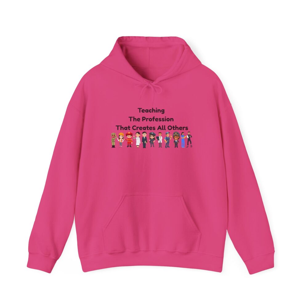 Teaching The Profession That Creates All Others - Unisex Hoodie - Image 45