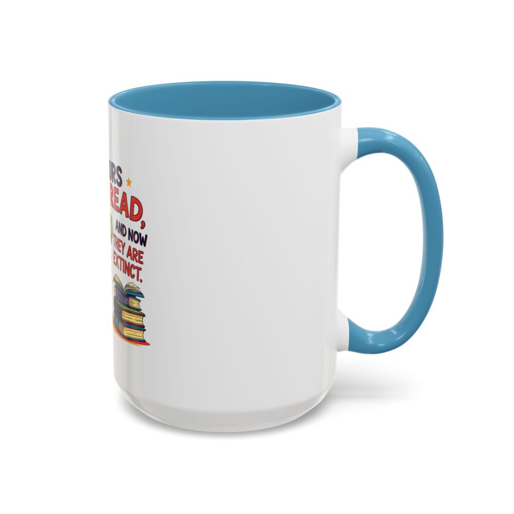 Dinosaurs Didn't Read, and Now They are Extinct - Coffee Mug - Image 38