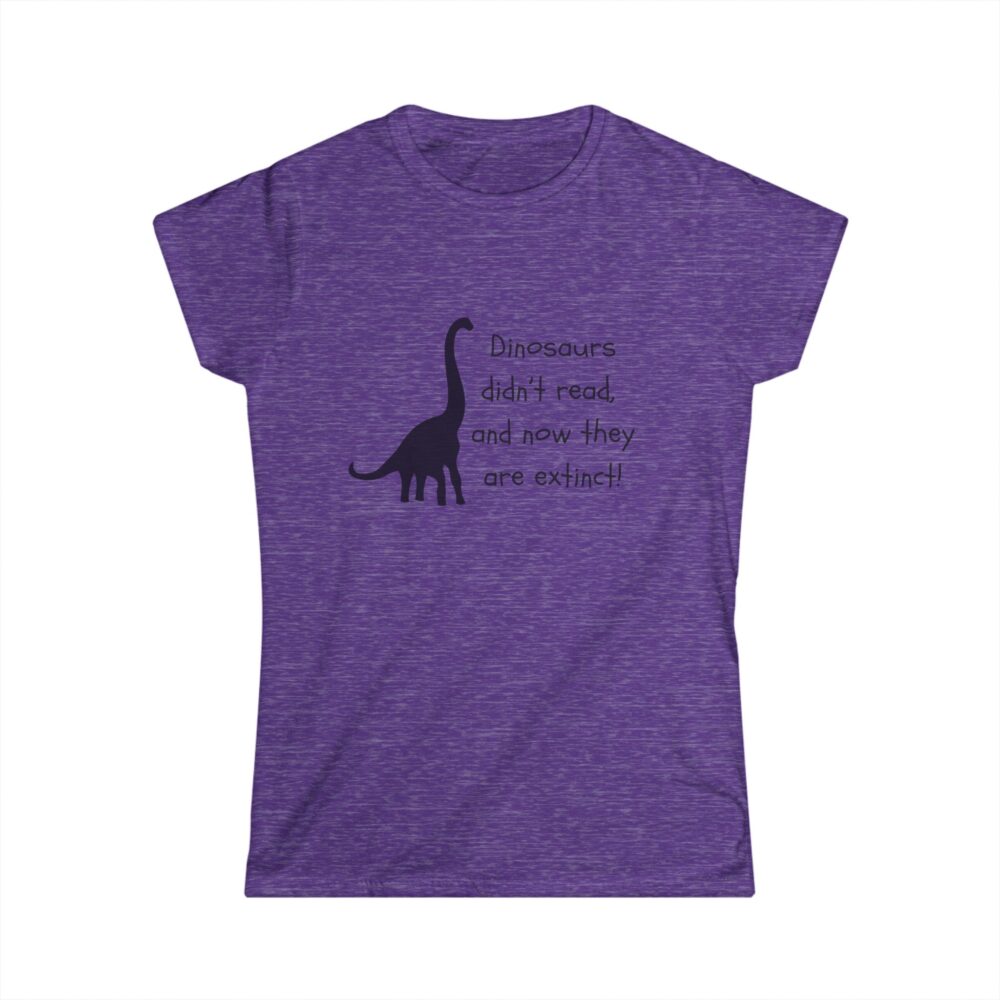 Dinosaurs Didn't Read, and Now They are Extinct (B&W)-Women's Soft style t-shirt - Image 22