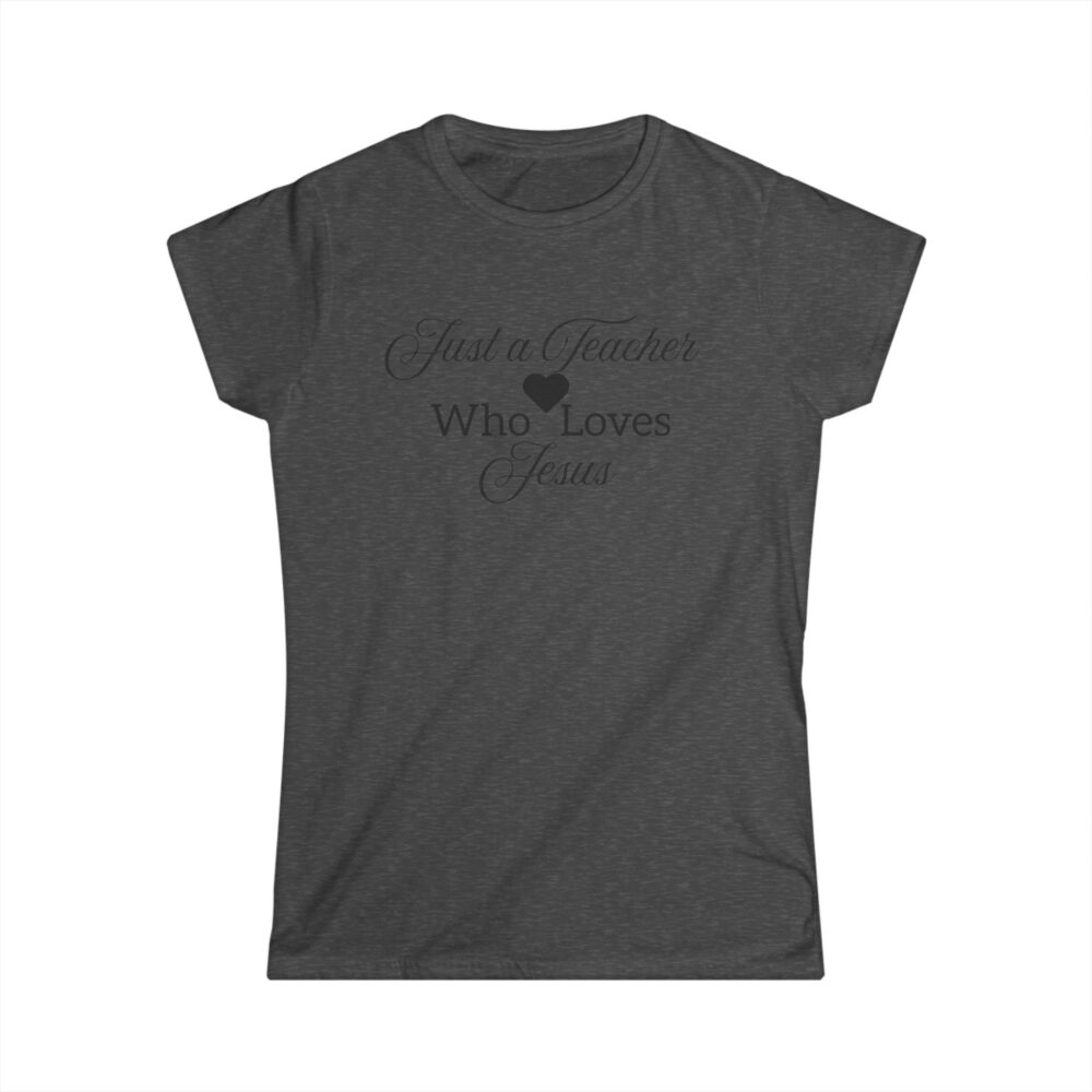 Just a Teacher Who Loves Jesus (black print) - Women's Soft style t-shirt - Image 13